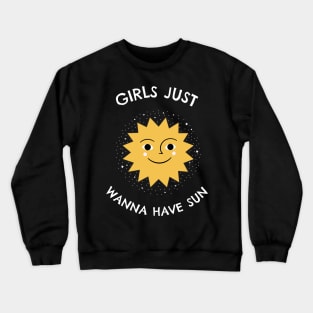 Girls Just Wanna Have Sun Crewneck Sweatshirt